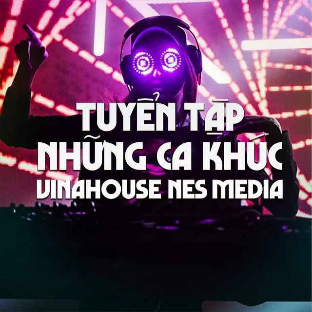 Tuyển Tập Những Ca Khúc Vinahouse Nes Media #1