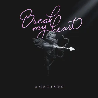 Break My Heart by Ametisto