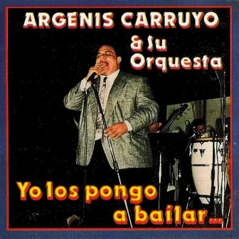 Yo los Pongo a Bailar... by Argenis Carruyo y su Orquesta