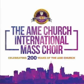 Celebrating 200 Years of the AME Church (Live) by The Ame Church International Mass Choir