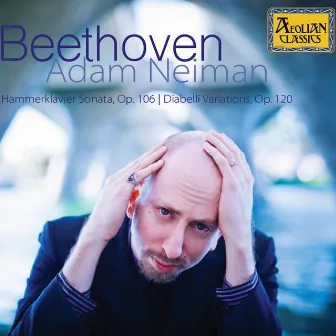 Beethoven: Piano Sonata No. 29 in B-Flat Major, Op. 106 - 33 Variations on a Waltz by Diabelli, Op. 120 by Adam Neiman