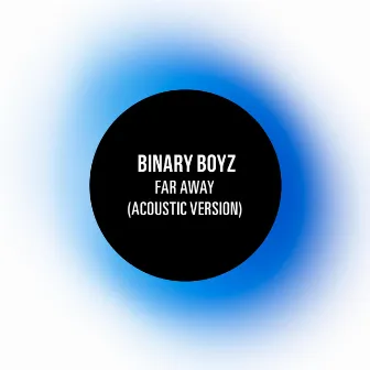 Far Away (Acoustic Version) by Binary Boyz