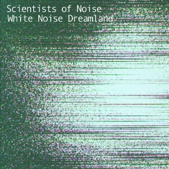 White Noise Dreamland by Scientists of Noise