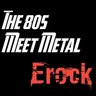 The 80s Meet Metal by ERock