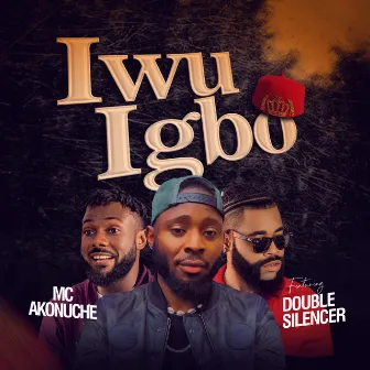 Iwu Igbo by MC AKONUCHE