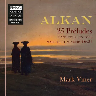 Alkan: 25 Préludes dans les tons majeurs et mineurs, Op. 31 by Mark Viner