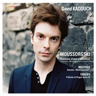 Mussorgsky: Pictures at an Exhibition / Medtner: Sonata Reminiscenza / Taneyev: Prelude & Fugue in G-Sharp Minor by David Kadouch