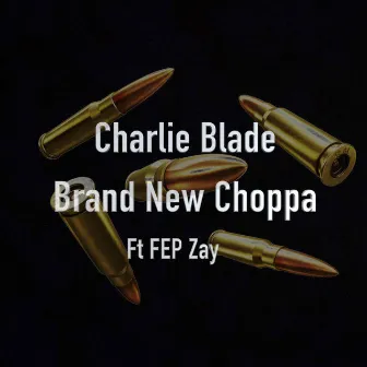 Brand New Choppa by Charlie Blade