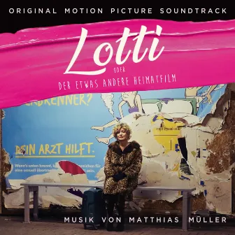 Lotti oder der etwas andere Heimatfilm (Original Motion Picture Soundtrack) by Matthias Müller