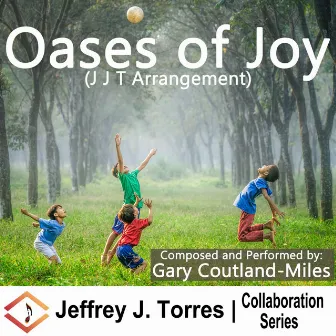 Oases of Joy (J J T Arrangement) by Gary Courtland-Miles