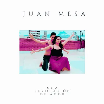 Una Revolución de Amor by Juan Mesa