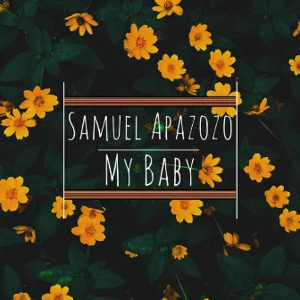 My Baby by Samuel ApaZozo