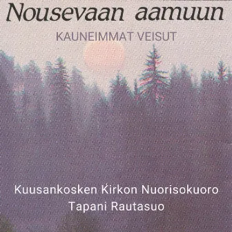 Nousevaan aamuun by Kuusankosken kirkon nuorisokuoro