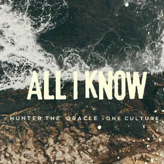 All I Know (with One Culture) by Hunter The Oracle