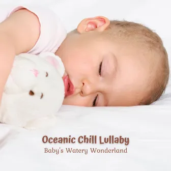 Oceanic Chill Lullaby: Baby's Watery Wonderland by Ocean Waves Sleep