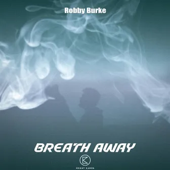 Breath Away by Robby Burke