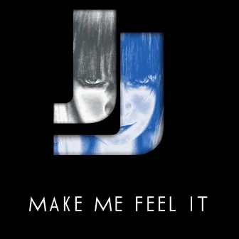 Make Me Feel It by J.J