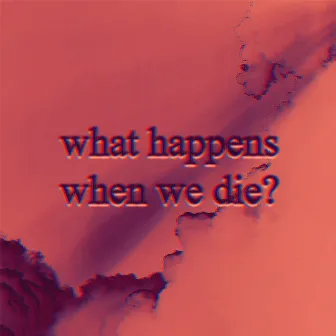 what happens when we die? by Zeke Lanham