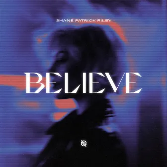 Believe EP by Shane Patrick Riley