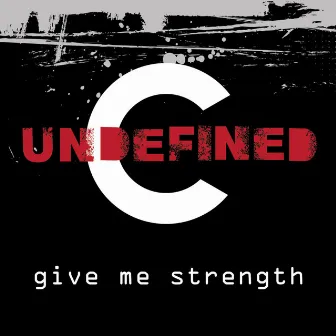 Give Me Strength by UNDEFINED