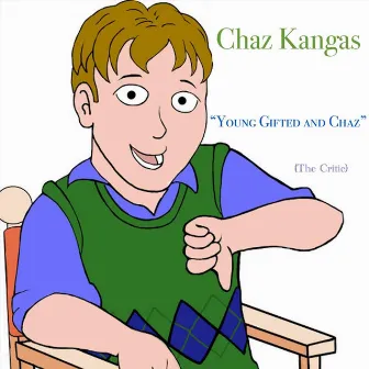 Young Gifted and Chaz (The Critic) by Chaz Kangas