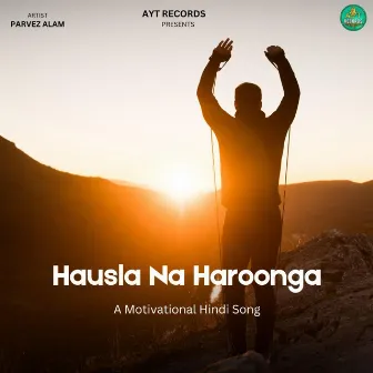 Hausla Na Haarunga by Parvez Alam