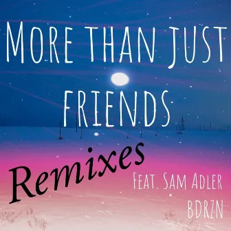 More Than Just Friends (The Remixes) by BDRZN