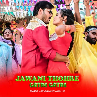 Jawani Thohre Gatre Gatre by 