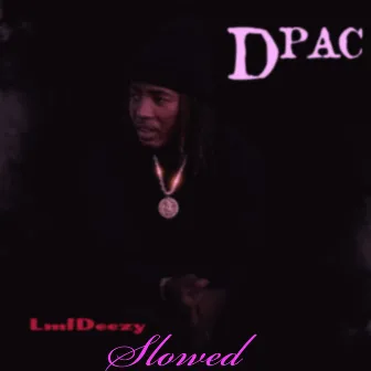 Dpac Slowed by Lmf deezy