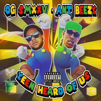 Yeen Heard Of Us by Ant Beezy