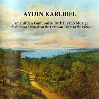 Osmanlı'dan Günümüze Piyano Müziği by Aydın Karlıbel