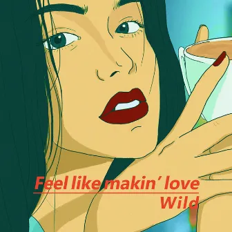 Feel like makin' love by Wild