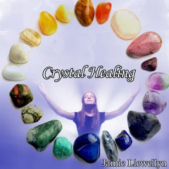 Crystal Healing by Jamie Llewellyn