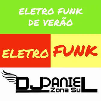 Eletro Funk de Verão by DJ DANIEL DA ZONA SUL