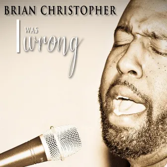 I Was Wrong by Brian Christopher