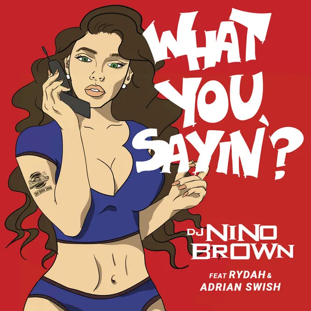 What You Sayin' (feat. Rydah & Adrian Swish)