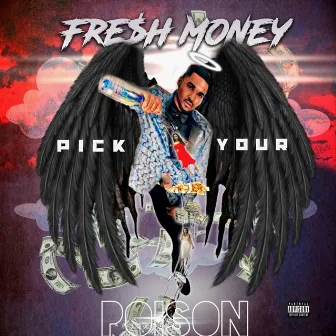 Pick Your Poison by FRE$H MONEY