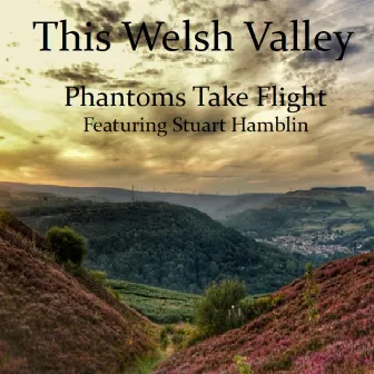 This Welsh Valley by Phantoms Take Flight