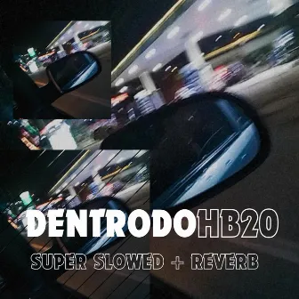 Dentro do Hb20 (Super Slowed + Reverb) by DJ Eric da VG