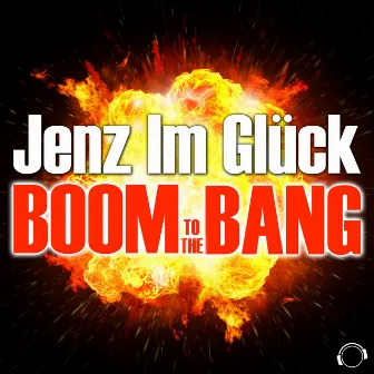 Boom to the Bang by Jenz Im Glück