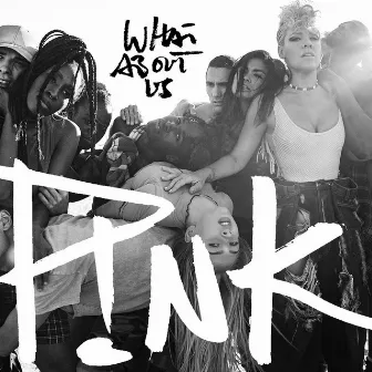 What About Us by P!nk