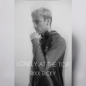 Lonely at the Top by Rixx Ricky