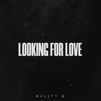 Looking For Love by Mallyy G