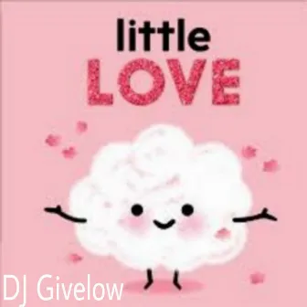 Little Love by DJ Givelow