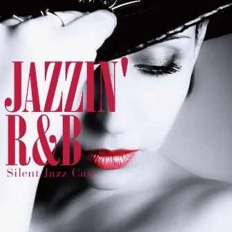 Jazzin' R&B - Hot & Smooth Selection by Silent Jazz Case