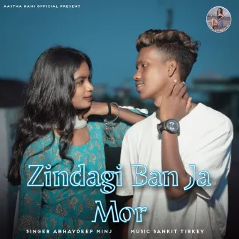 Zindagi Ban Ja Mor by Abhay deep Minj