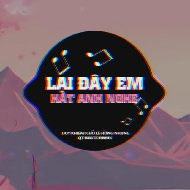 Lại Đây Em Hát Anh Nghe - QT Beatz Remix