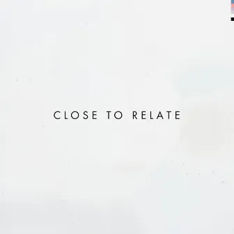 Close to Relate by Amoa