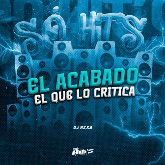 El acabado el Que lo Critica by DJ RZX3