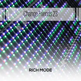 Change Friends 23 by Rich Mode